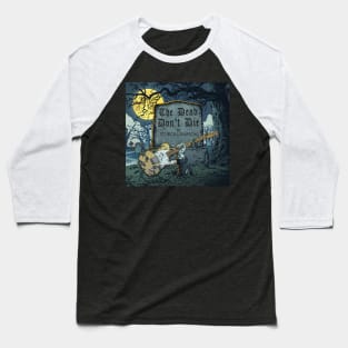 The Dead Don't Die Baseball T-Shirt